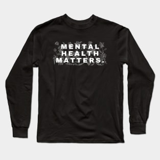 Mental Health Matters Mental Health Awareness Long Sleeve T-Shirt